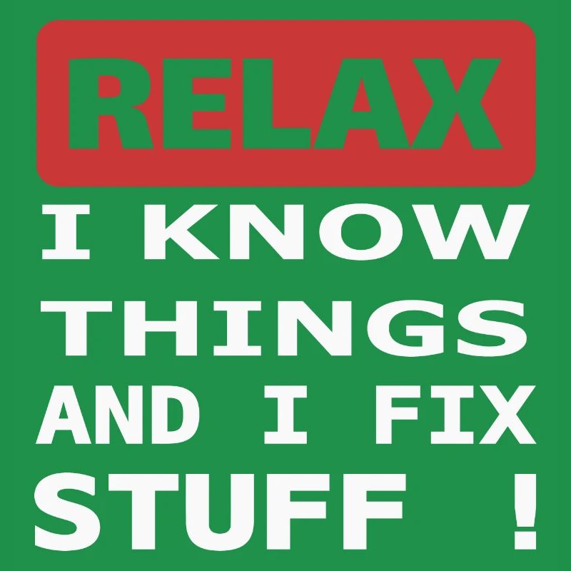 Relax I know things and I fix stuff !