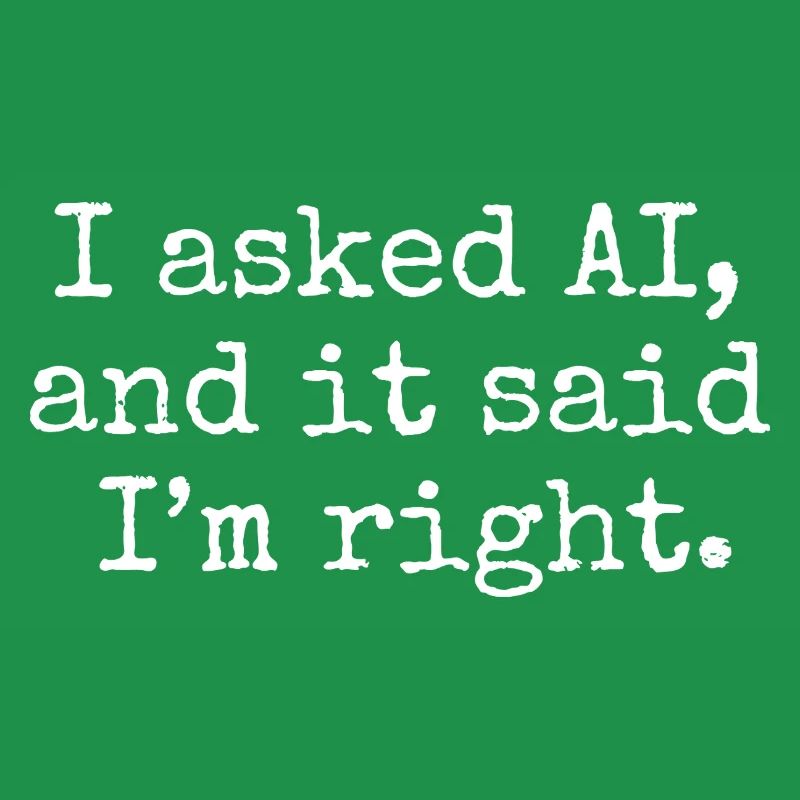 J’ai demandé à l’IA, et elle m’a dit que j’avais raison.