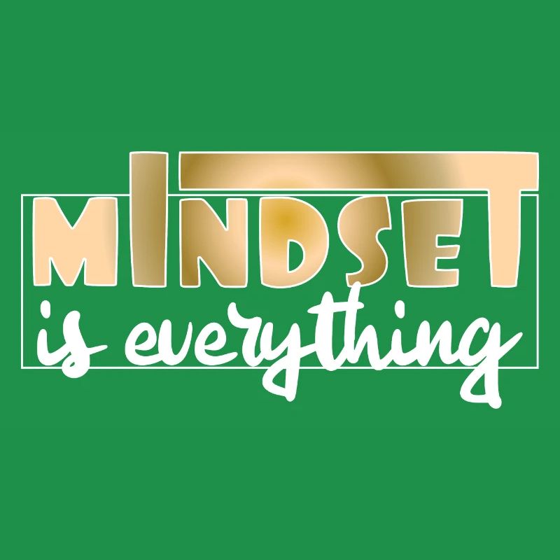 Mindset is everything