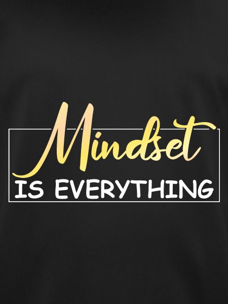 Mindset is everything