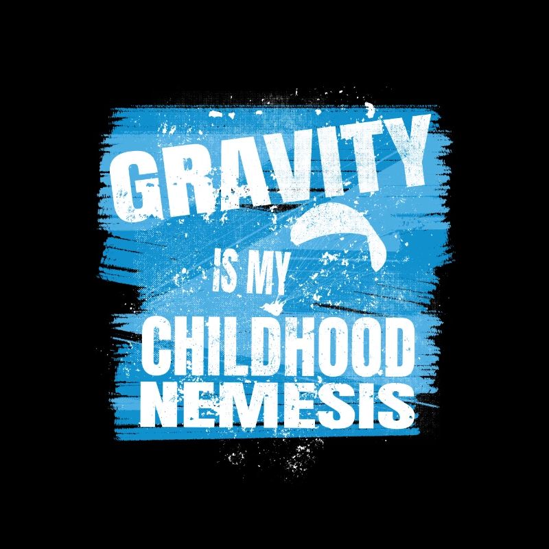 Gravity is my childhood Nemesis - Flieger Spruch