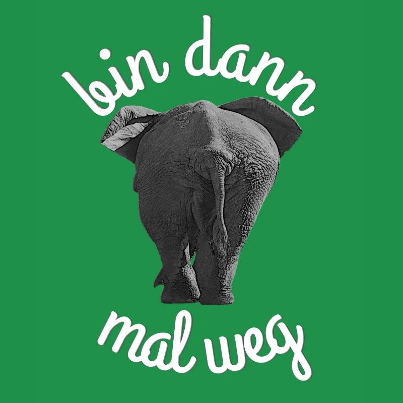 Elephant bin dann mal weg Lustiger Spruch mit Sinn