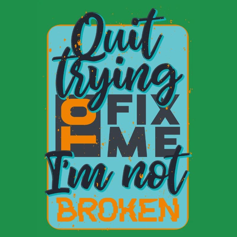 quit trying to fix me i am not broken quote