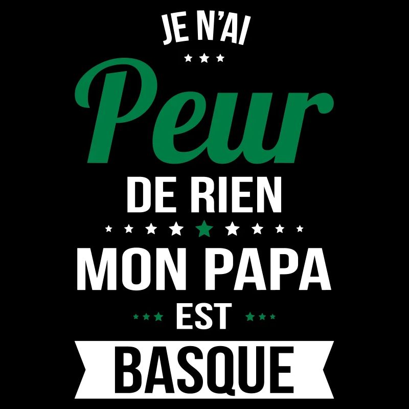 Je n'ai peur de rien mon papa est Basque