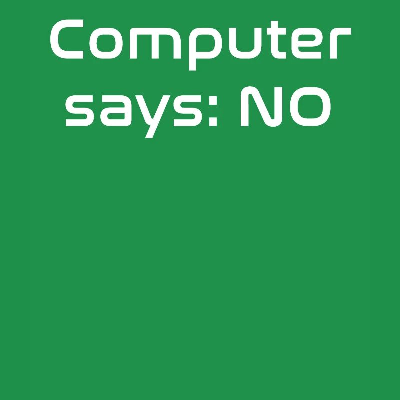 Computer says NO