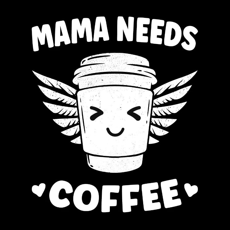 Mama Needs Coffee Coffee Lovers