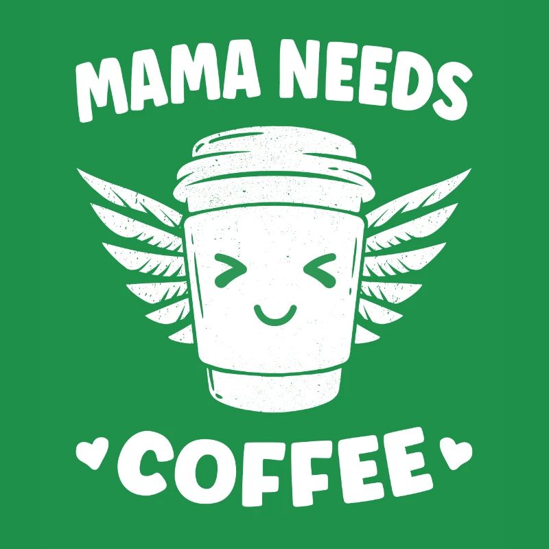 Mama Needs Coffee Coffee Lovers