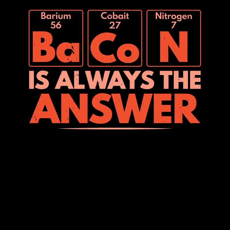 Bacon is always the answer Meat lover Bacon
