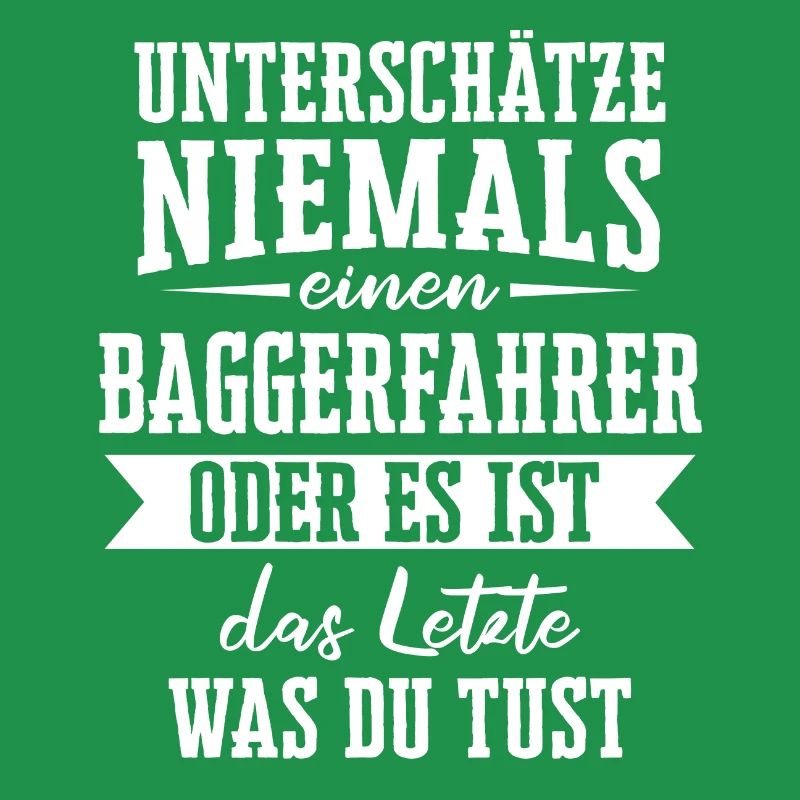 Baggerfahrer Baggerführer Bagger Spruch