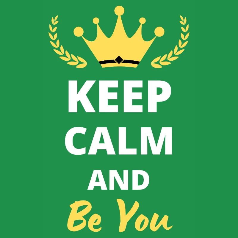"Keep Calm and Be You" - Be Authentic