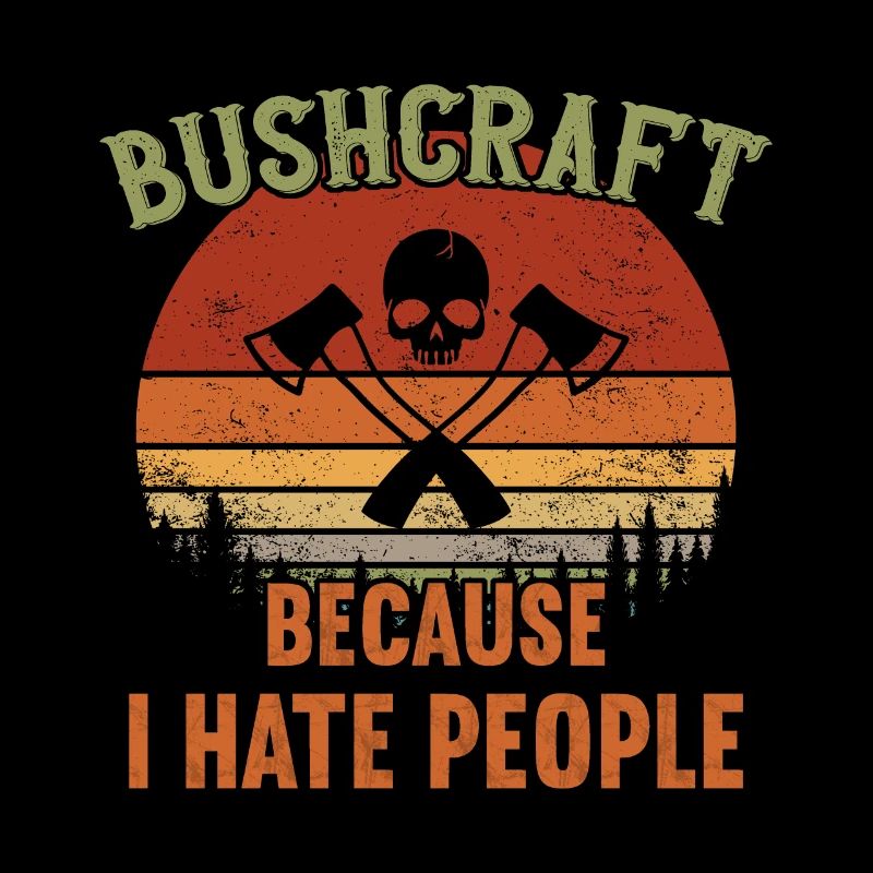 Bushcraft - Because I hate People / Bushcraft