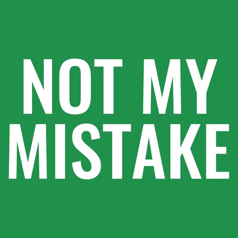 Not My mistake unschuldig Unschuld Pech Tollpatsch