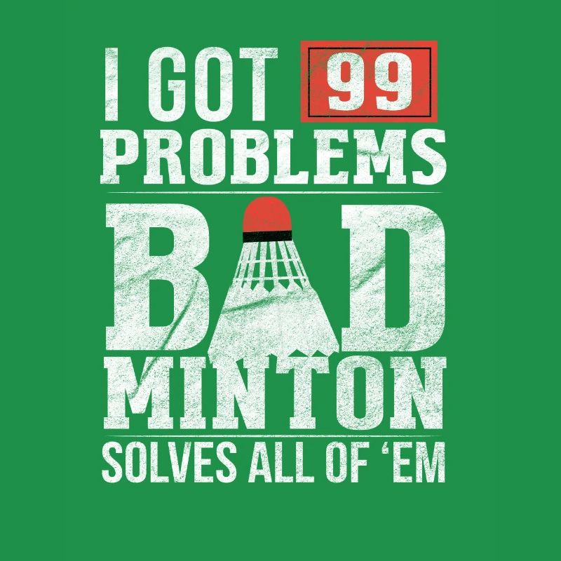 99 Problems / BADMINTON