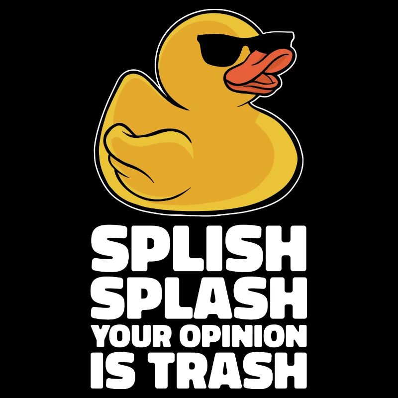 Cool Splish Splash Your Opinion Is Trash Duckie Ru