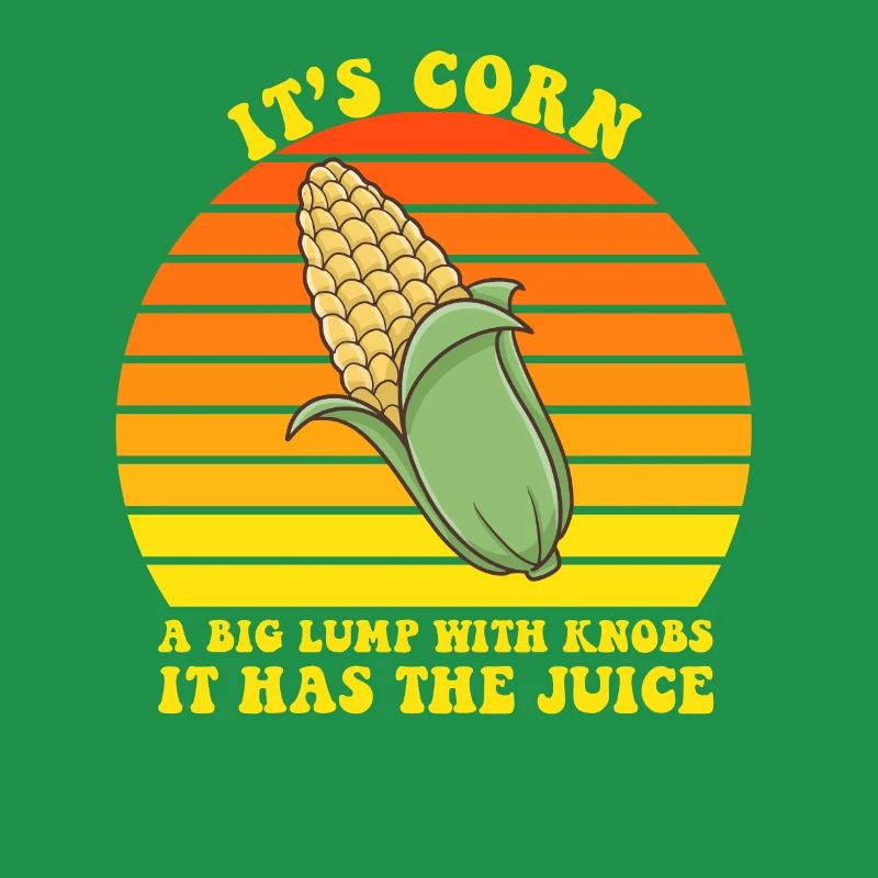 It’s Corn A Big Lump With Knobs It Has The Juice