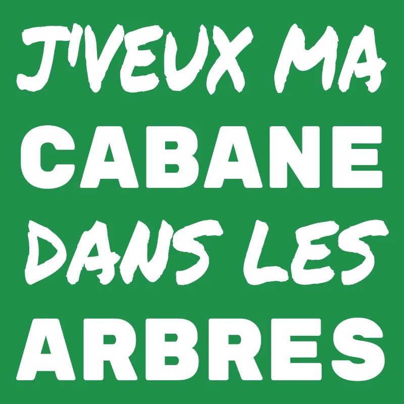J'veux ma cabane dans les arbres (blanc)