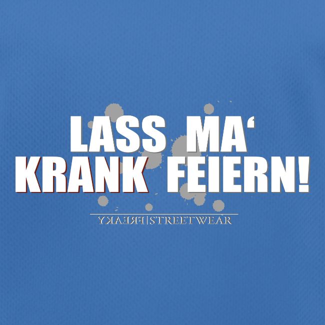 Lass ma krank feiern