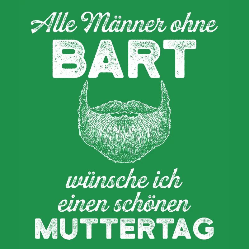 Alle Männer ohne Bart – Muttertags Spruch