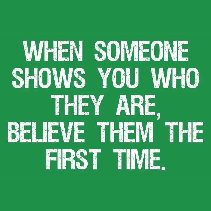 when someone shows you who they are believe them