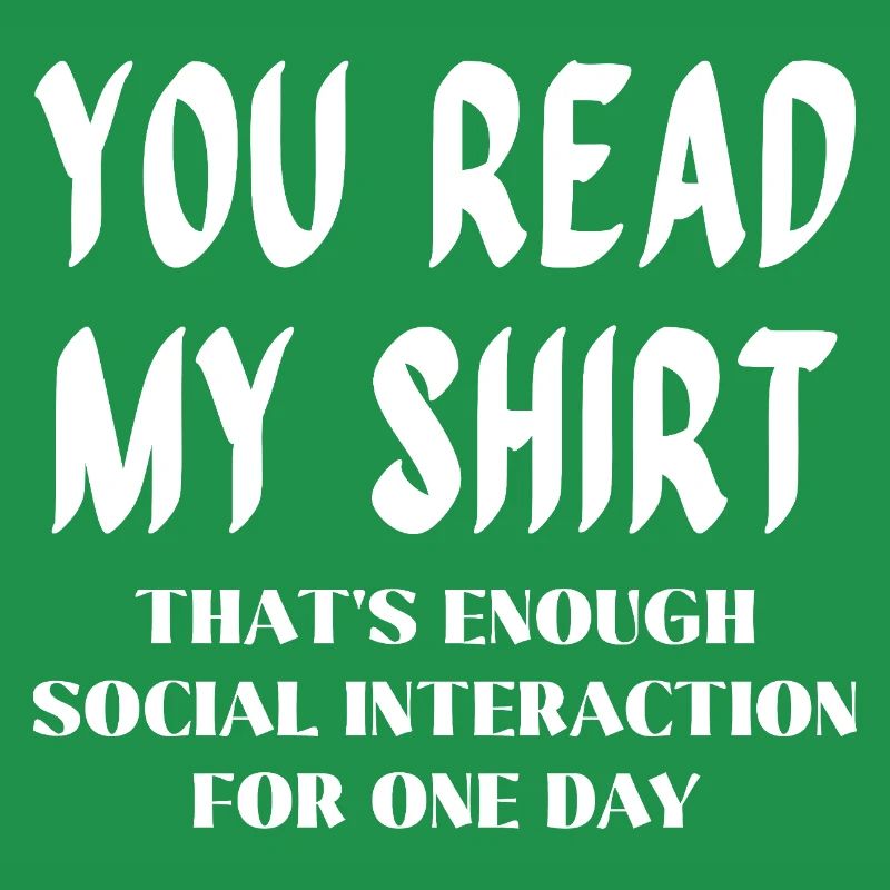 Du liest mein Shirt – Genug soziale Interaktion