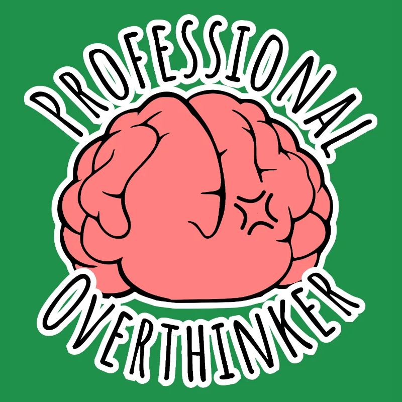 Too much brooding all the time? Professional Overthinker!