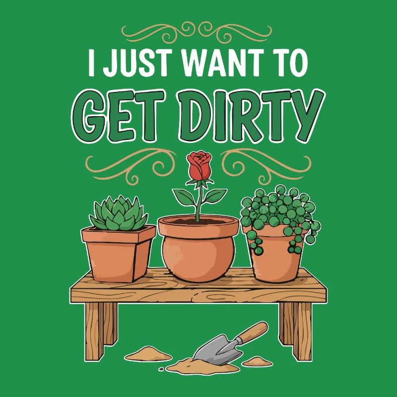 Gartenhumor-Zitat: Ich will einfach schmutzig werden