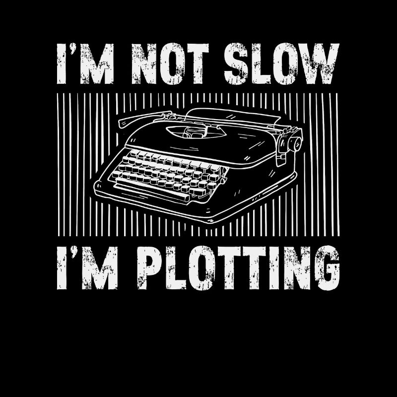 Writing I'm Not Slow I'm Plotting Content Writer
