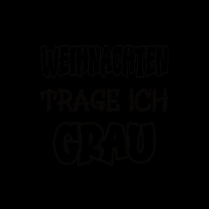 Weihnachten trage ich grau Spruch Farbe grau