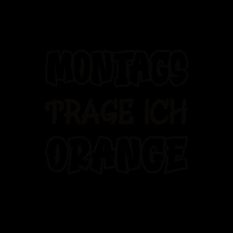 Montags trage ich orange Spruch Farbe orange