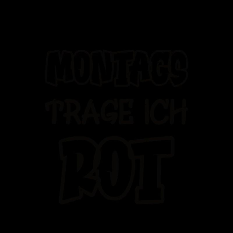 Montags trage ich rot Spruch Farbe rot