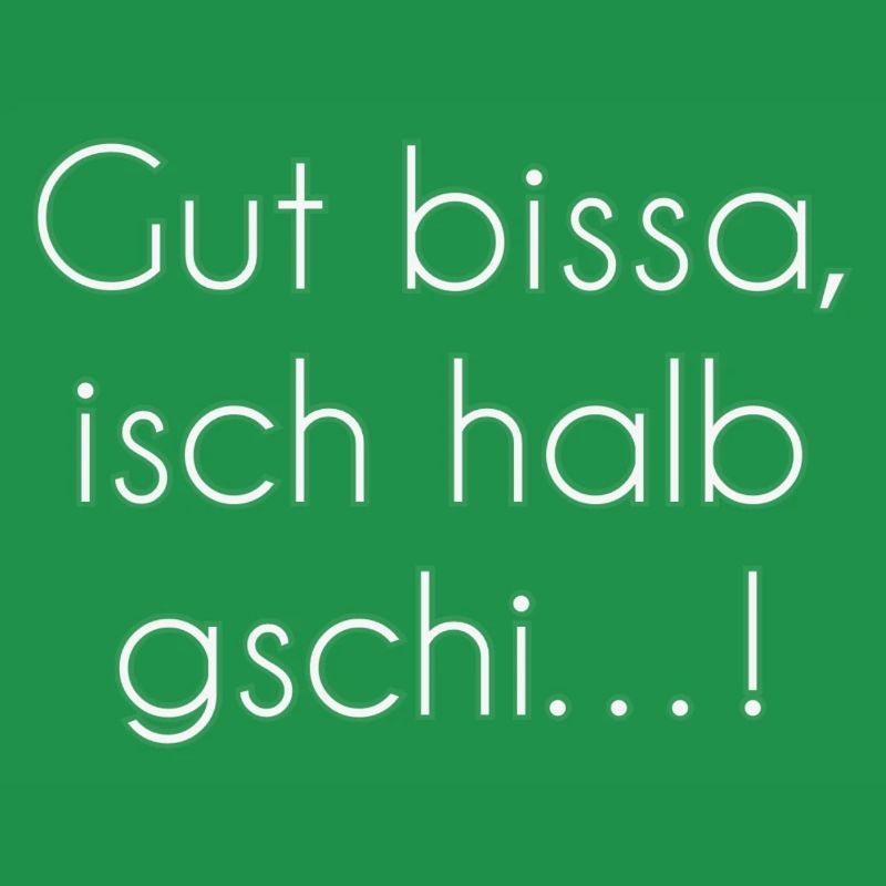 Gut bissa isch halb gschi…!
