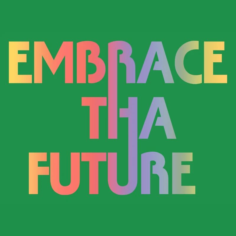 Embrace Tha Future