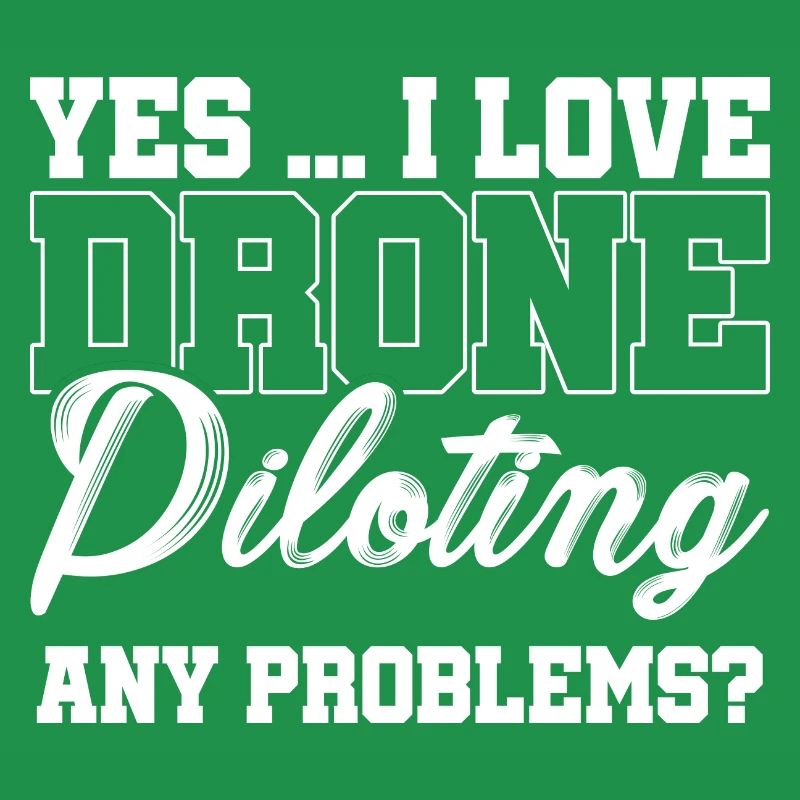 Yes I Love Drone Piloting Any Problems Drone Flyin