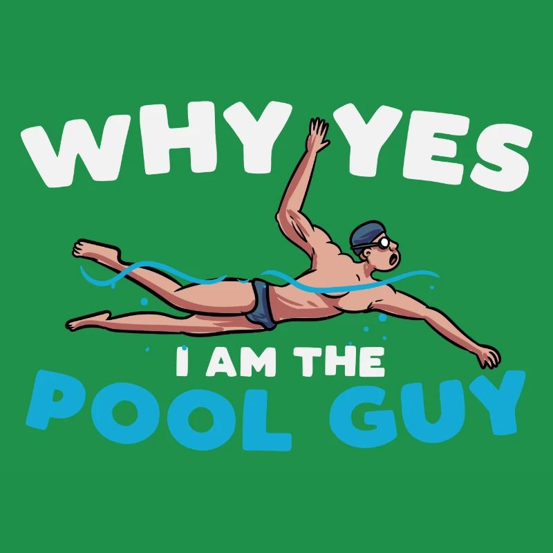 why yes I am the pool guy Design for a pool fan