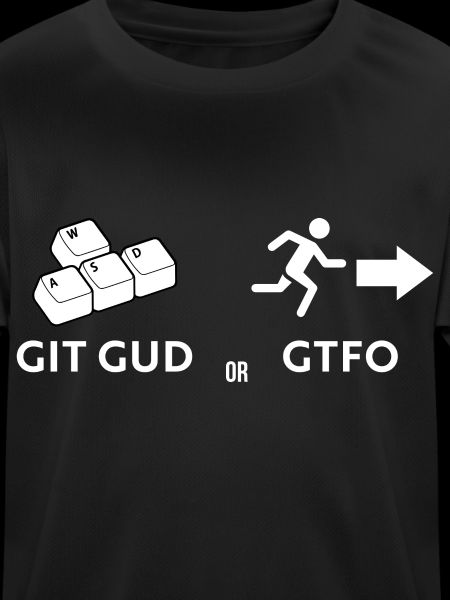 Git gud oder weggehen