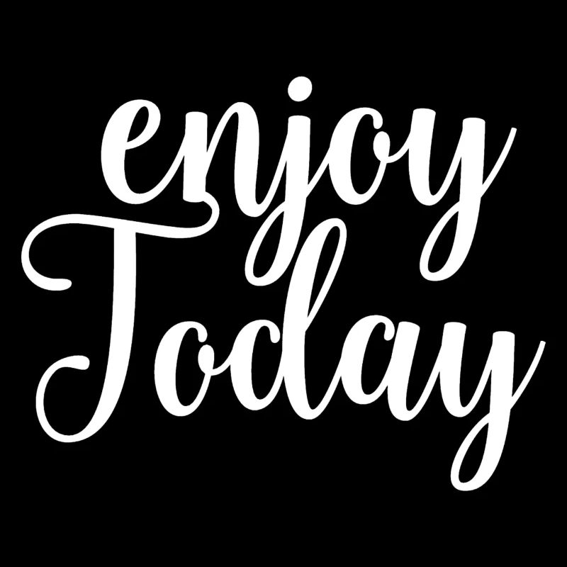 Enjoy today