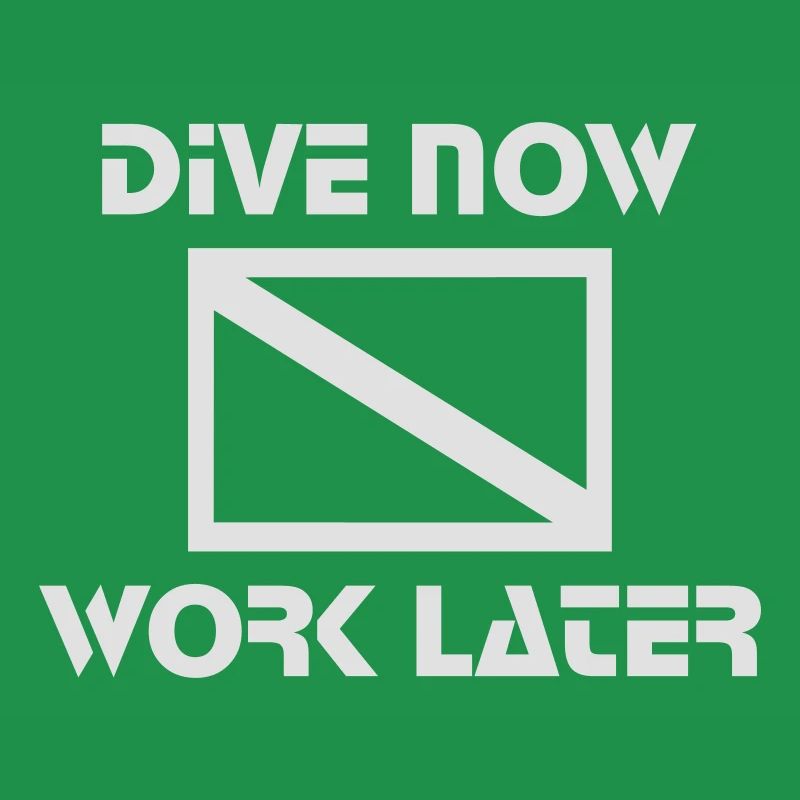 dive now, work later