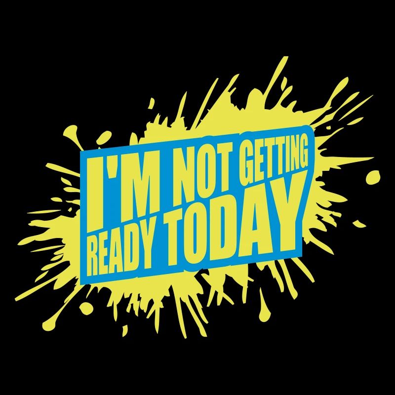 not getting ready today