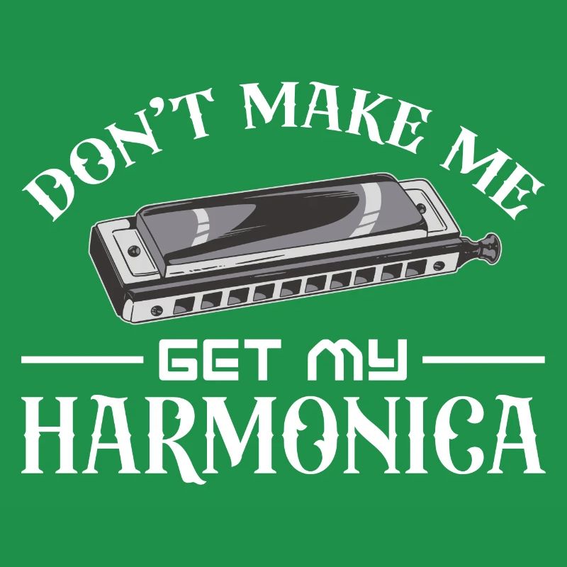 Don't make me get my harmonica