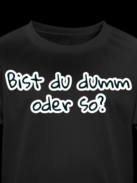 bist du dumm oder so