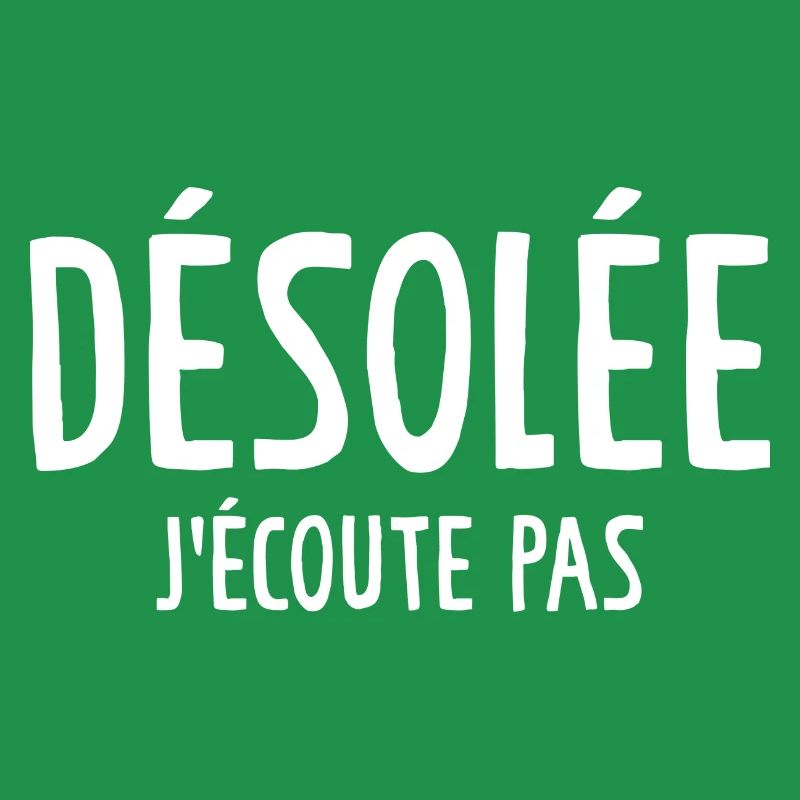 Désolée J'écoute Pas
