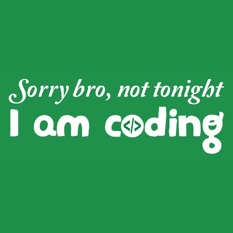 Sorry Bro Not Tonight I'm Coding Programmer Develo