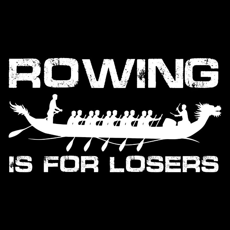 Rowing is for losers Design for a rowing fan