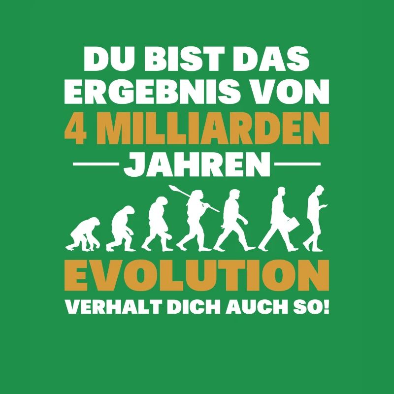 Du bist das Result der Evolution