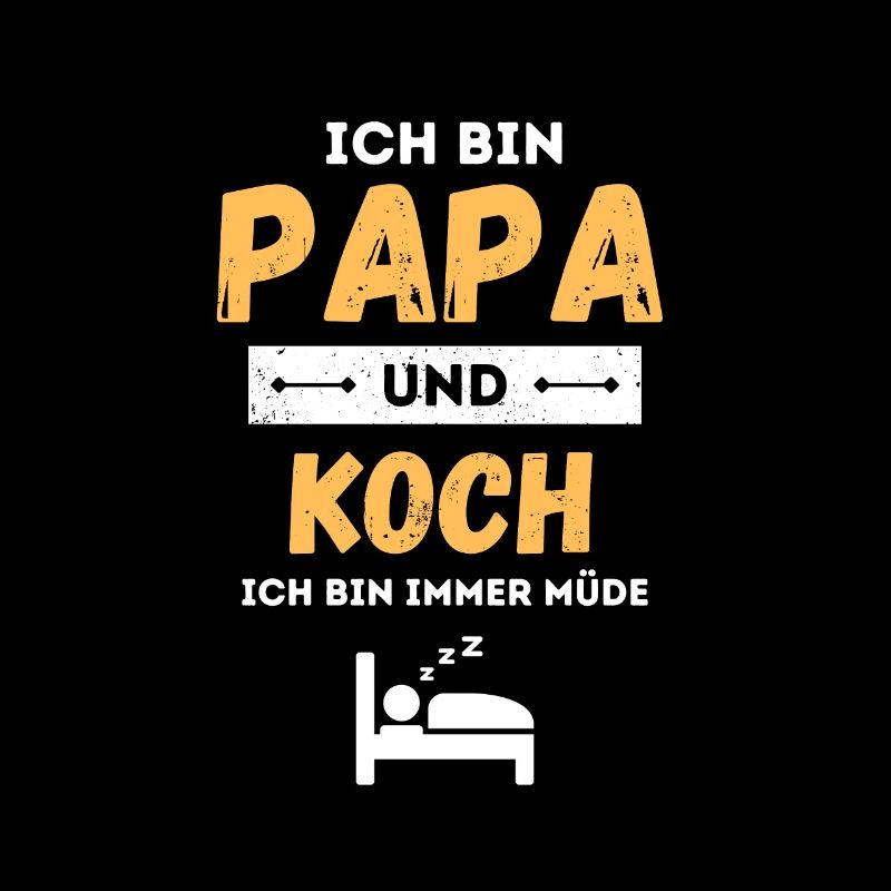 Ich Bin Papa Und Koch Immer Müde - Lustiger Spruch