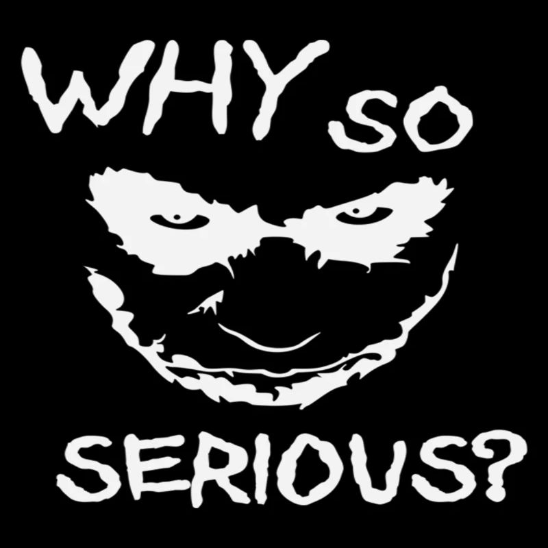 Why so serious?