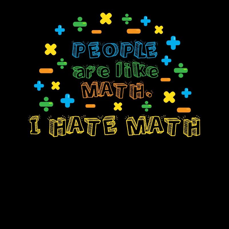 Les gens sont comme les mathématiques, je déteste les maths