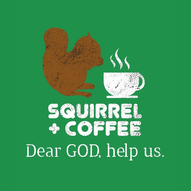 Squirrels Plus Coffee Dear God Help Us Chipmunks