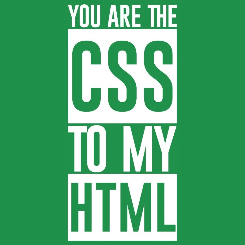 Vous êtes le CSS à mon HTML
