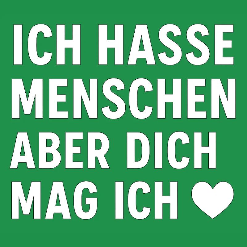 Ich hasse Menschen – aber dich mag ich ❤️